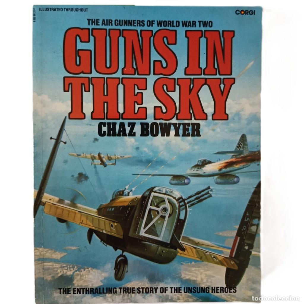 Militaria: GUNS IN THE SKY: THE AIR GUNNERS OF WWII - CHAZ BOWYER - CORGI BOOKS (1981) - AVIACI&Oacute;N SEGUNDA GUERR