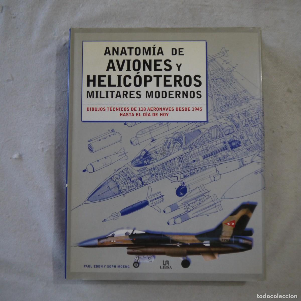 Militaria: ANATOM&Iacute;A DE AVIONES Y HELICOPTEROS MILITARES MODERNOS - PAUL EDEN Y SOPH MOENG - LIBSA - 2003