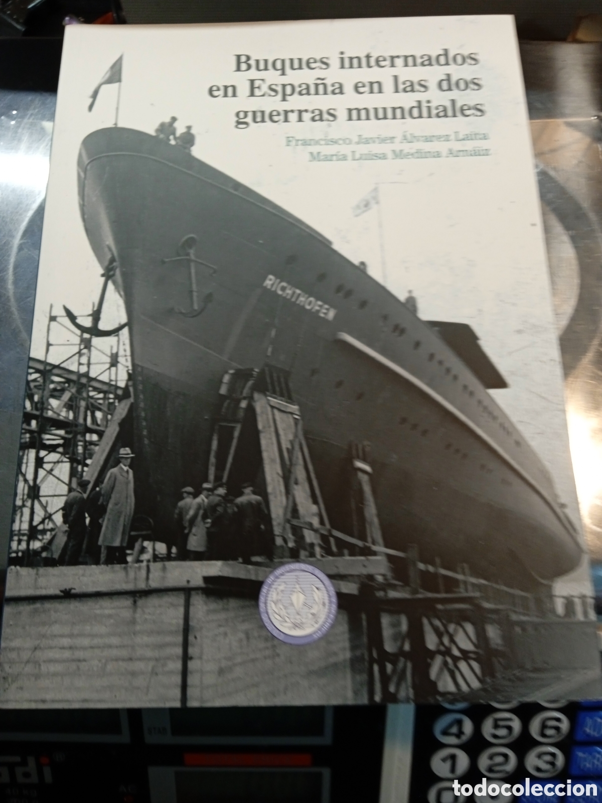 Militaria: BUQUES INTERNADOS EN ESPA&Ntilde;A EN LAS DOS GUERRAS MUNDIALES . FRANCISCO JAVIER &Aacute;LVAREZ LAITA .MARIA LUI