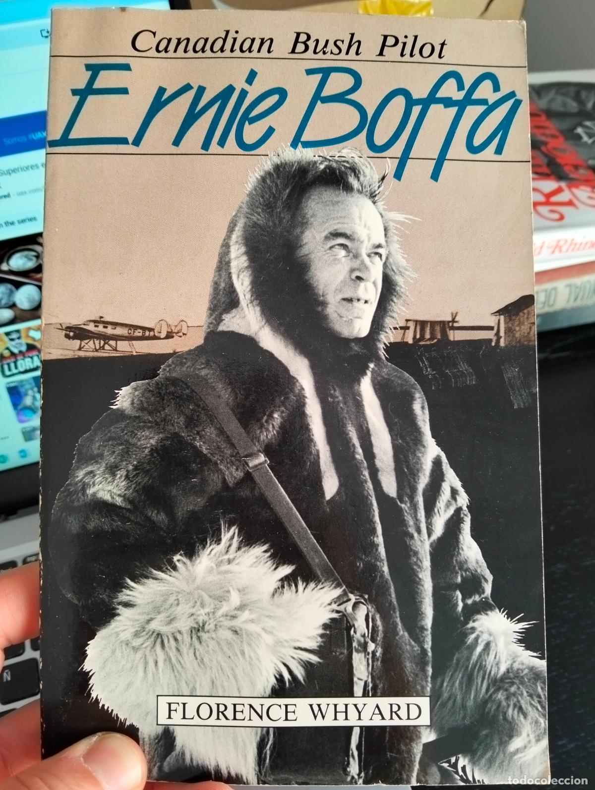 Militaria: Aviacion. Historia. Ernie Boffa, Canadian Bush Pilot, ed. Florence Whylard, 1984. VISITA CATALOGO.