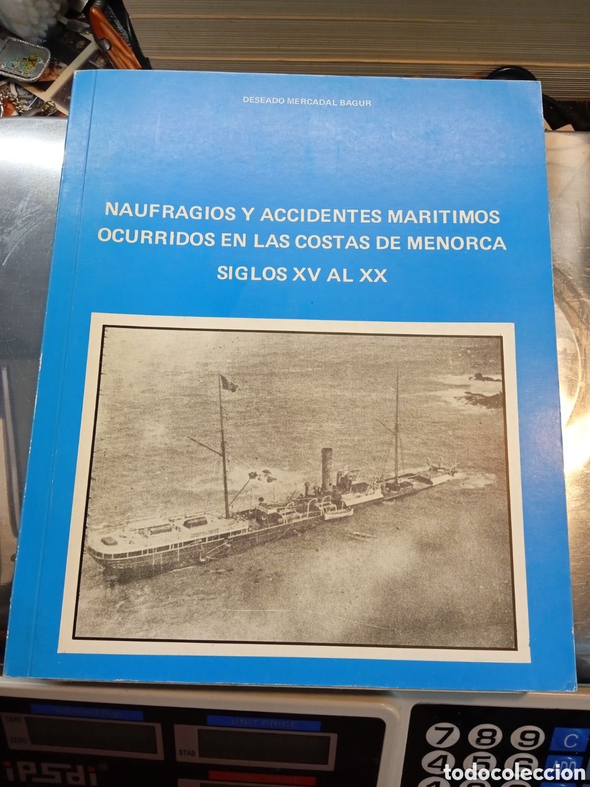 Militaria: NAUFRAGIOS Y ACCIDENTES MAR&Iacute;TIMOS OCURRIDOS EN LAS COSTAS DE MENORCA SIGLOS XV AL XX.DESEADO MERCADA