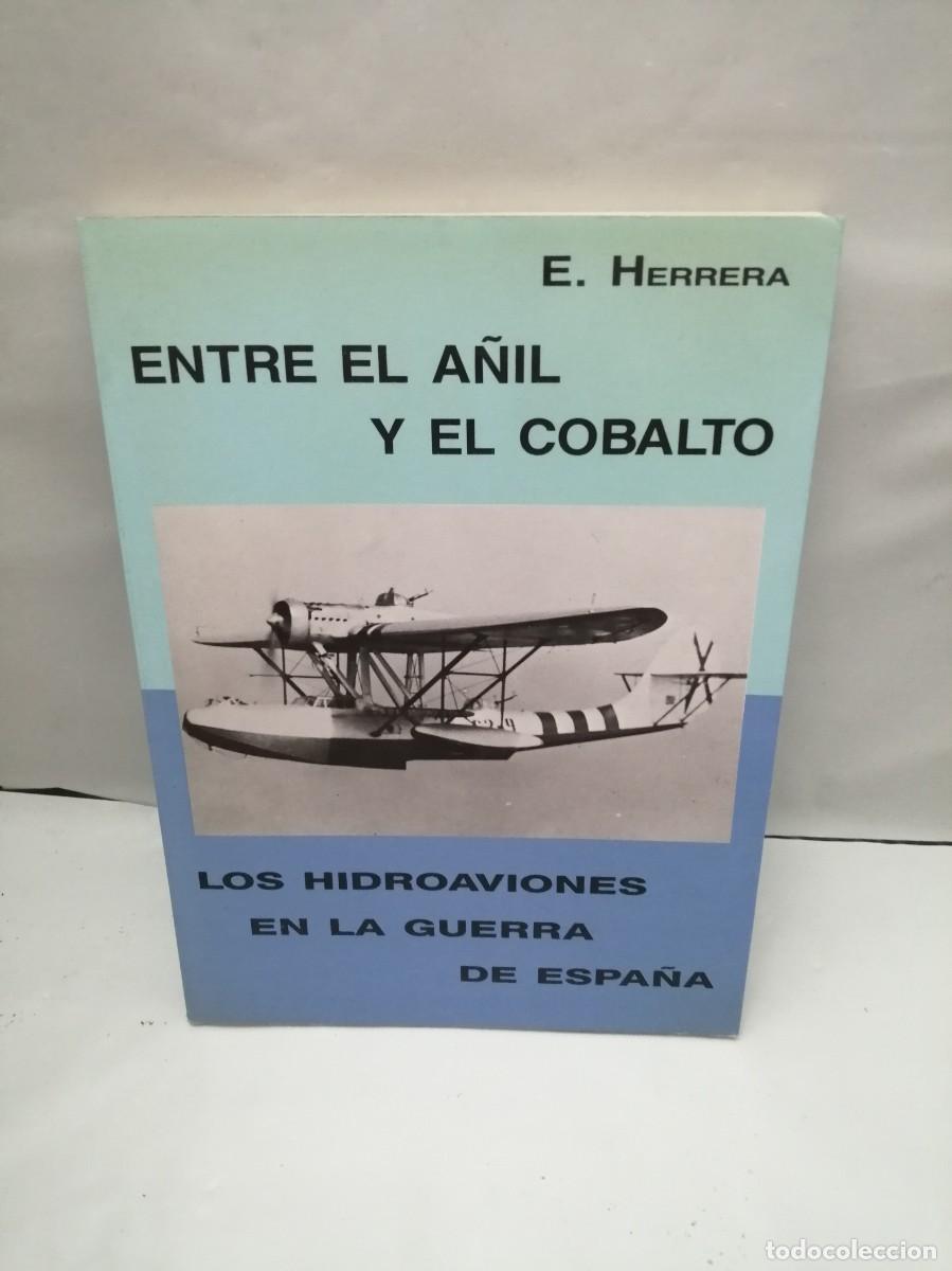 Militaria: Entre el a&ntilde;il y el cobalto. Los hidroaviones en la guerra de Espa&ntilde;a (Primera edici&oacute;n)