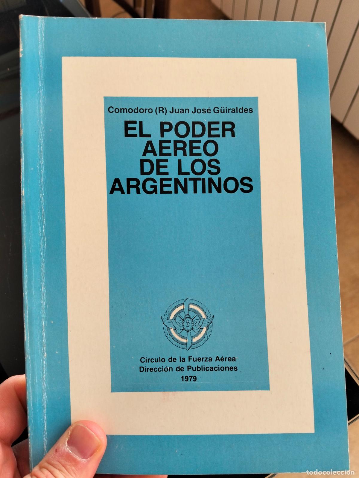 Militaria: Aviacion Militar. Poder Aerea de los Argentinos, J.J. Guiraldes, 1979 VISITA MI CATALOGO L54