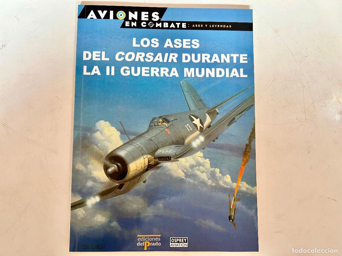 Militaria: N.10-AVIONES EN COMBATE-CORSAIR-ASES Y LEYENDAS-DEL PRADO 2000-OSPREY LIBRO ENTREGA