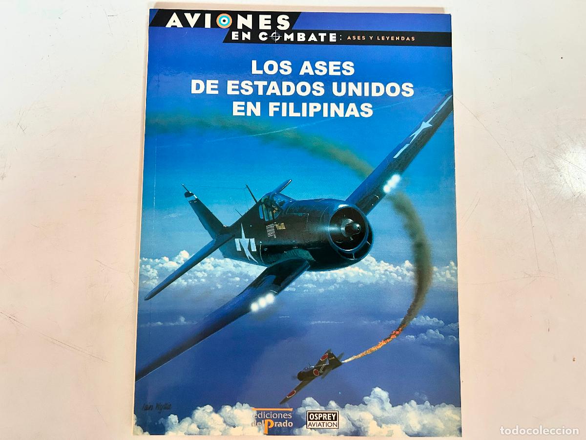 Militaria: N.29-AVIONES EN COMBATE- EEUU FILIPINAS -ASES Y LEYENDAS-DEL PRADO 2000-OSPREY LIBRO ENTREGA