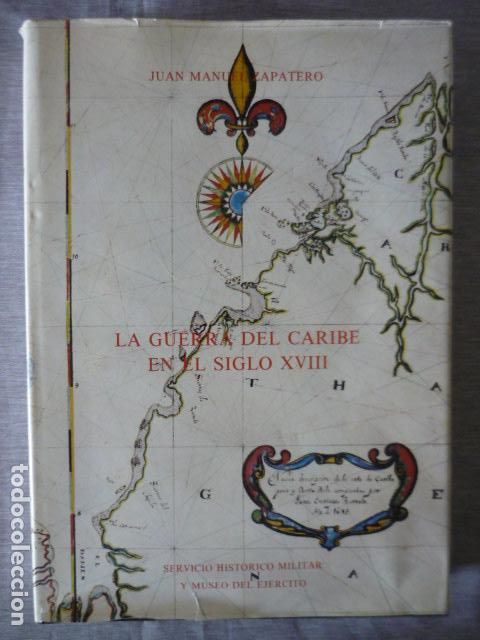 Militaria: LA GUERRA DEL CARIBE EN EL SIGLO XVIII POR JUAN MANUEL ZAPATERO ED. 1990