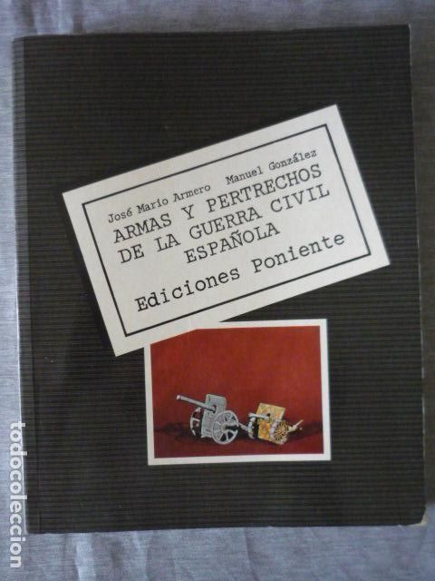 Militaria: ARMAS Y PERTRECHOS DE LA GUERRA CIVIL ESPA&Ntilde;OLA, DE JOSE MARIO ARMERO, ED. PONIENTE 1981