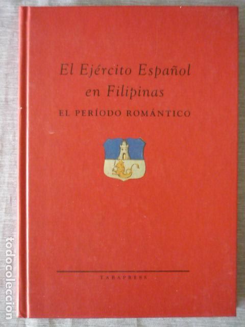Militaria: EL EJ&Eacute;RCITO ESPA&Ntilde;OL EN FILIPINAS EL PER&Iacute;ODO ROM&Aacute;NTICO, PO JES&Uacute;S MAR&Iacute;A AL&Iacute;A PLANA ED. TABAPRESS 1993