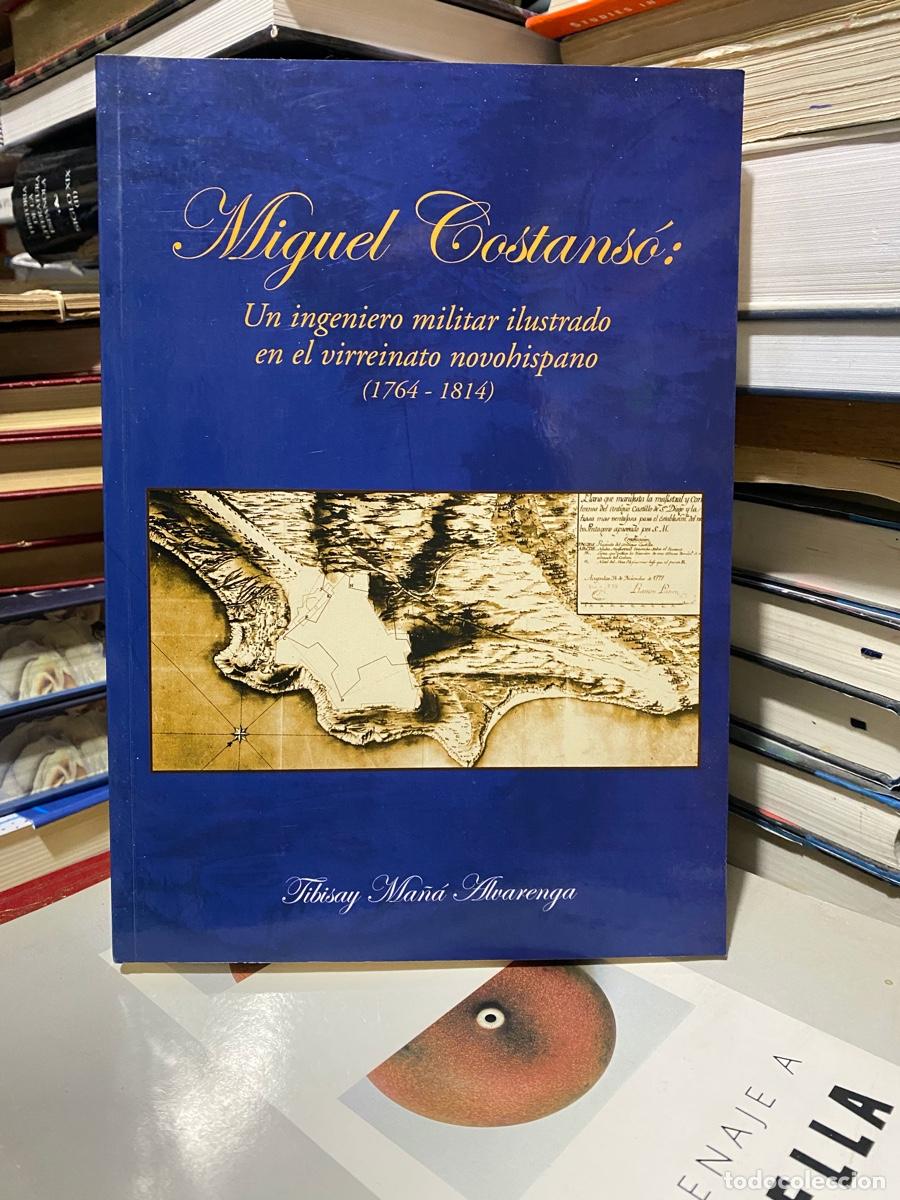 Militaria: un ingeniero militar ilustrado en el virreinato novohispano, 1764/1814, miguel constanso