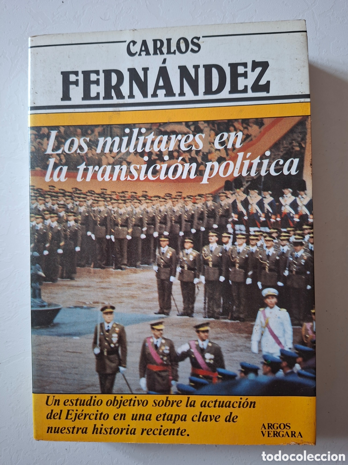 Militaria: Los militares en la transici&oacute;n pol&iacute;tica / Carlos Fern&aacute;ndez / Ed. Argos Vergara en Barcelona 1982