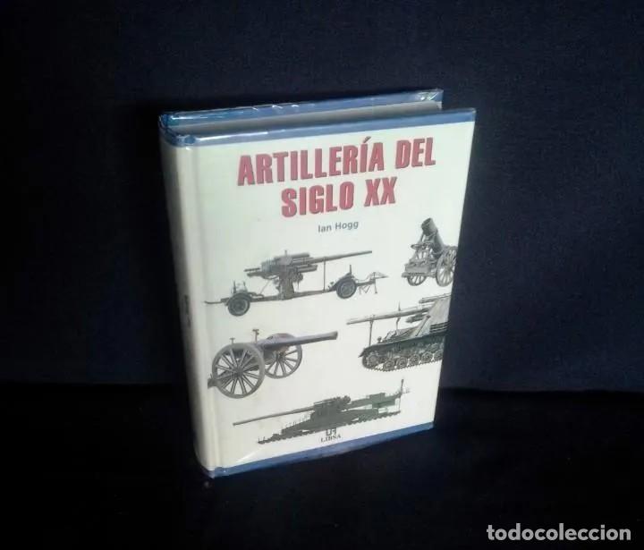 Militaria: IAN HOGG - ARTILLERIA DEL SIGLO XX - EDICIONES LIBSA 2002
