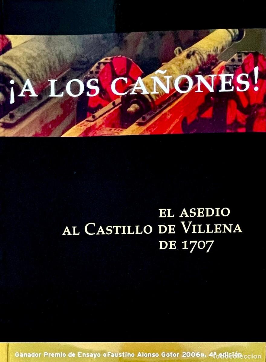 Militaria: &iexcl;A LOS CA&Ntilde;ONES! EL ASEDIO AL CASTILLO DE VILLENA DE 1707. Jos&eacute; Vicente Arnedo L&aacute;zaro.