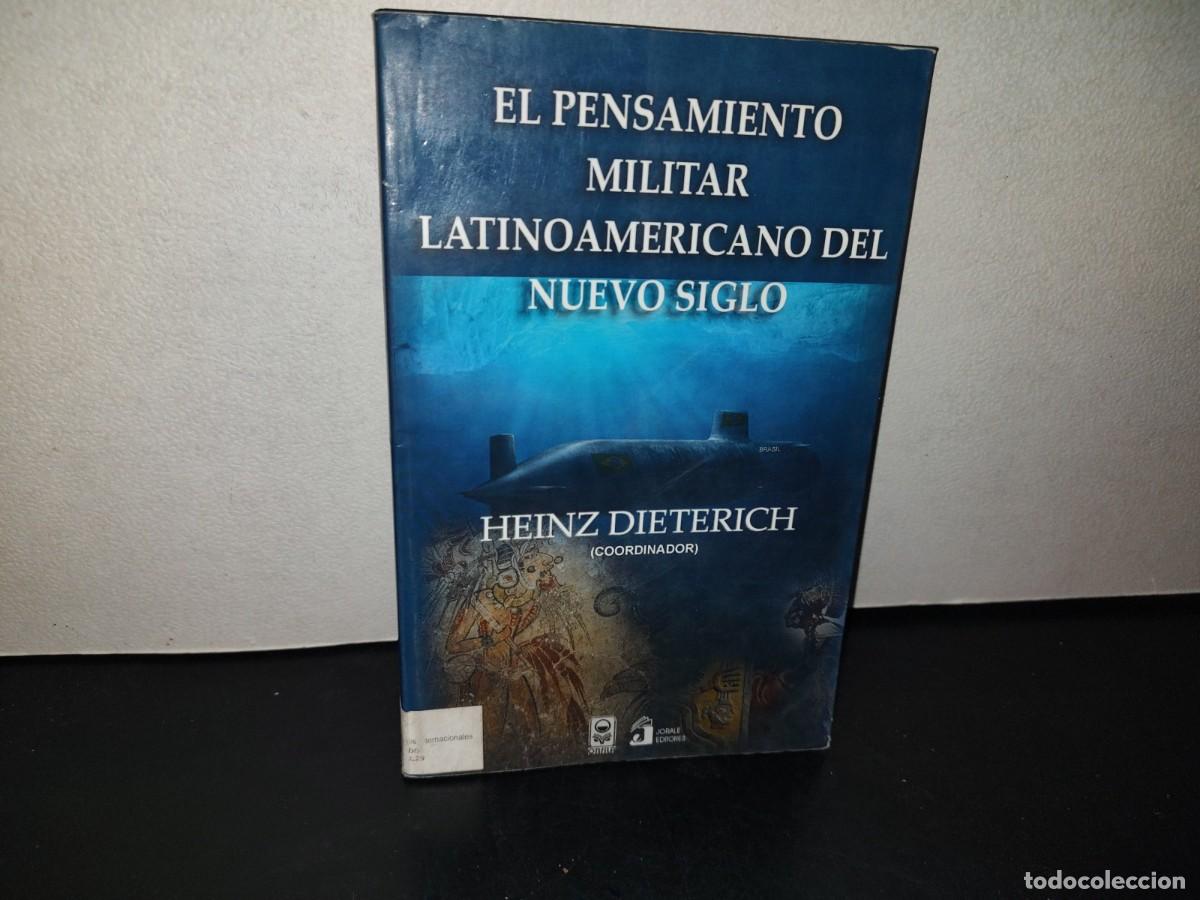 Militaria: 216- El Pensamiento Militar Latinoamericano Del Nuevo Siglo - Heinz Dietrich (Coordinador)