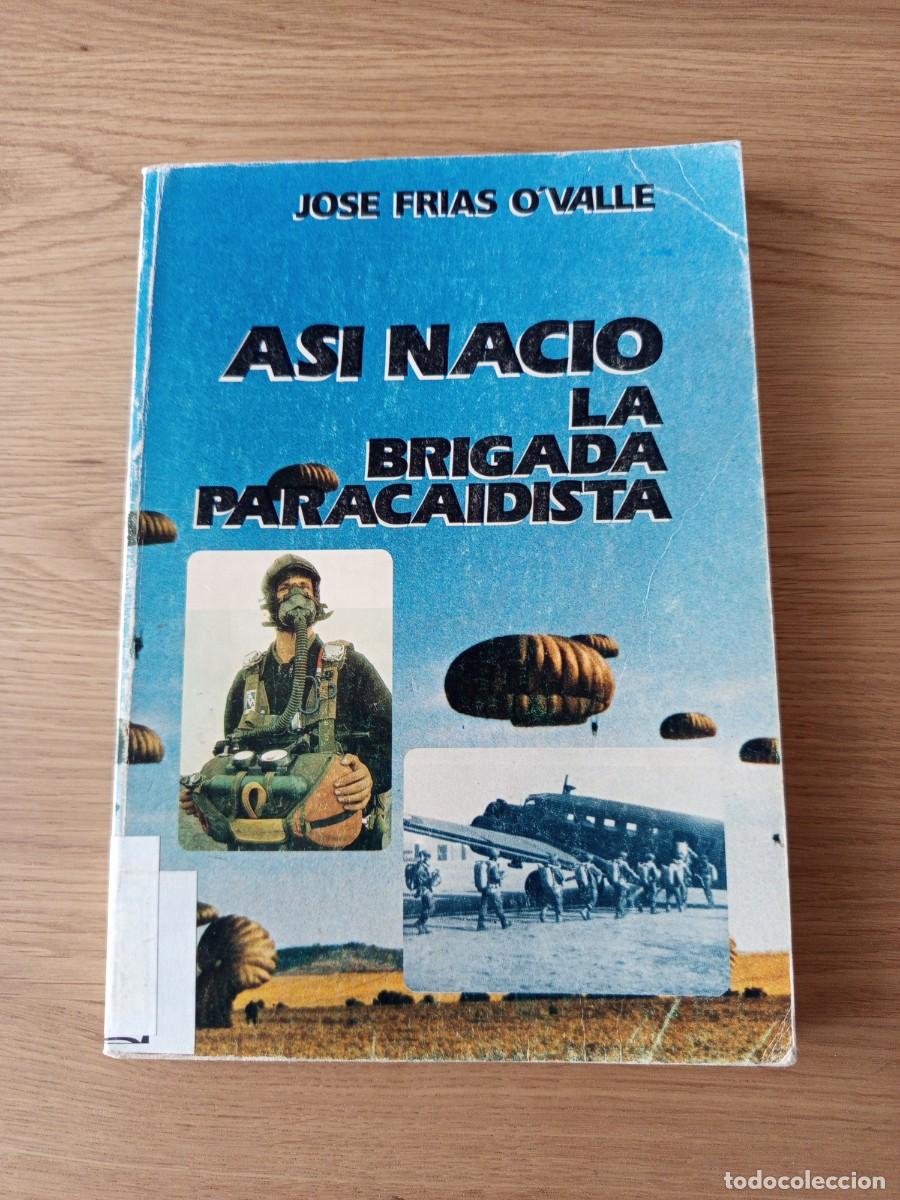 Militaria: RARO/DIFICL LIBRO. ASI NACIO LA BRIGADA PARACAIDISTA / JOSE FRIAS O'VALLE / A&Ntilde;O 1987 / 206 PAGINAS.