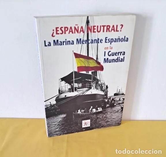 Military Antiques: ENRIC GARCIA - &iquest;ESPA&Ntilde;A NEUTRAL? LA MARINA MERCANTE ESPA&Ntilde;OLA EN LA I GUERRA MUNDIAL - 2005