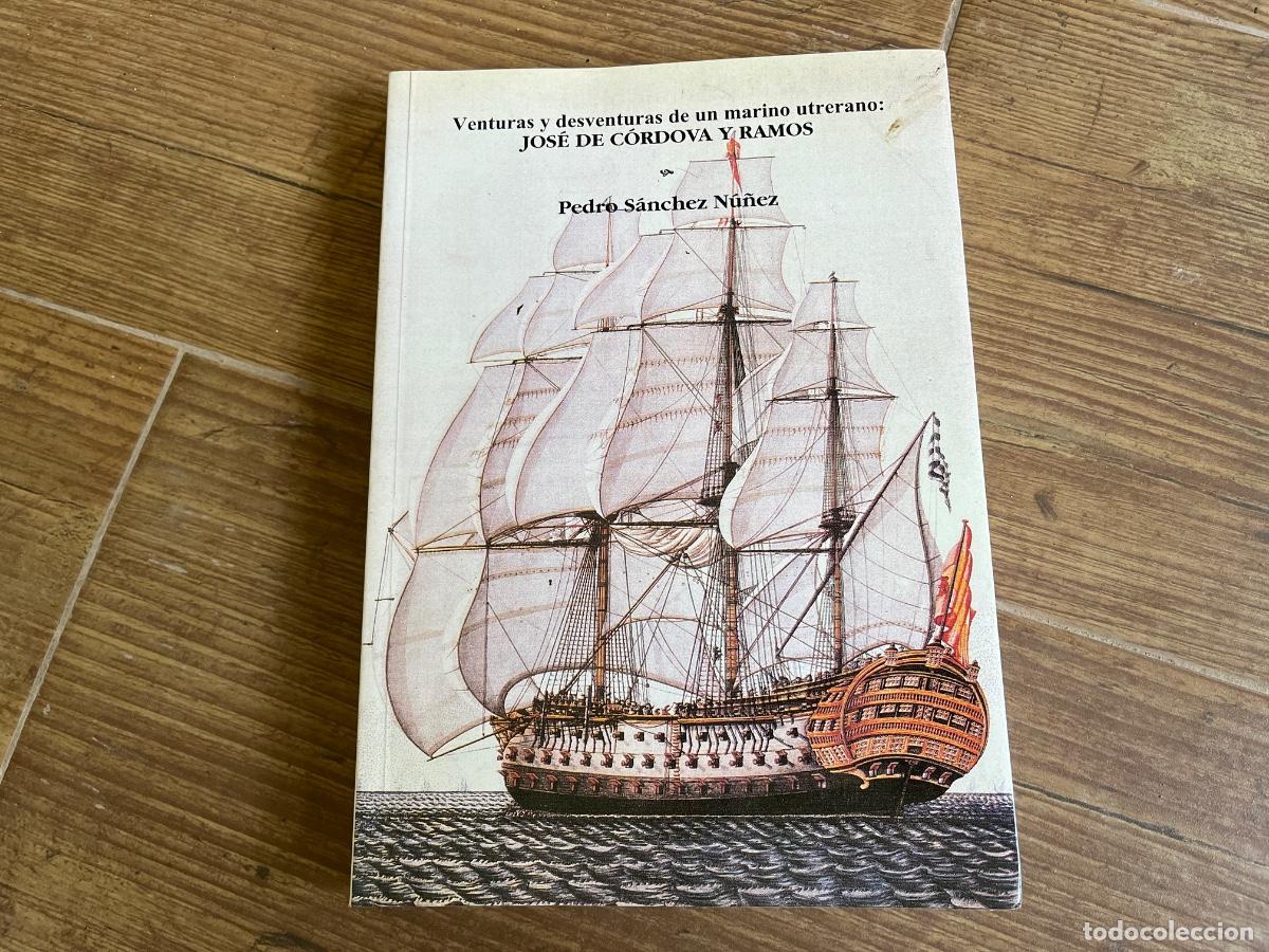 Militaria: LIBRO ARMADA ESPA&Ntilde;OLA: VENTURAS Y DESVENTURAS DE UN MARINO UTRERANO: JOS&Eacute; DE CORDOVA Y RAMOS