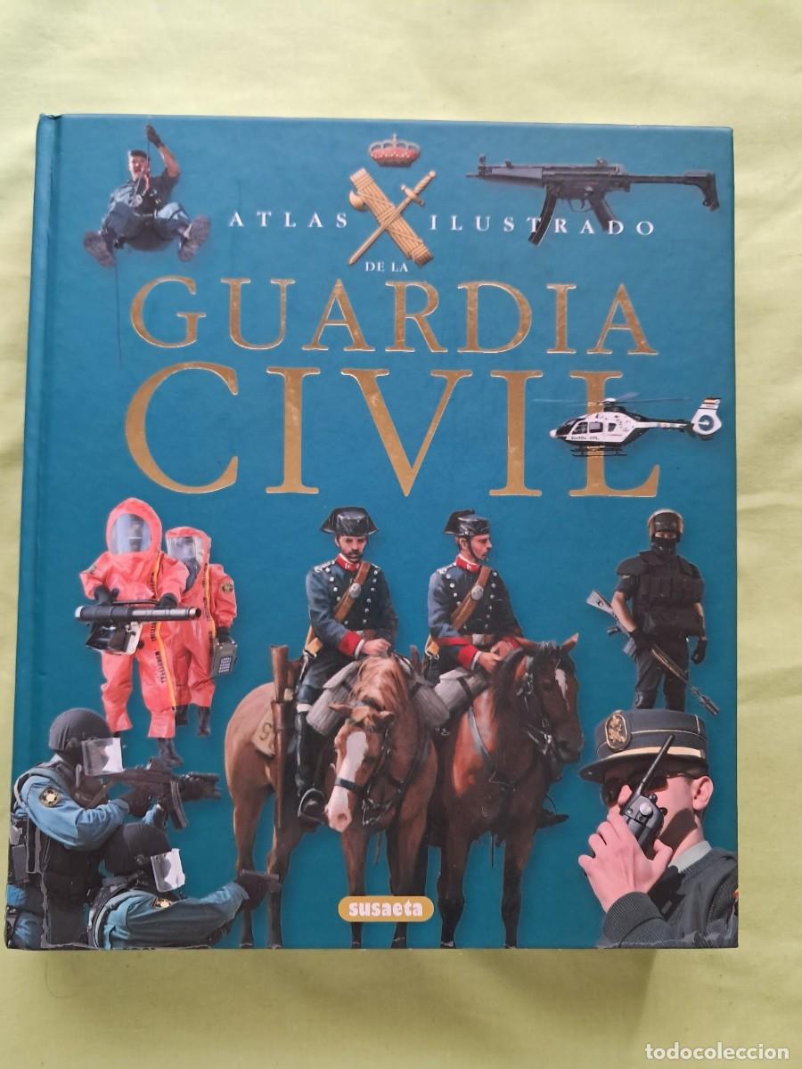 Militaria: ATLAS ILUSTRADO DE LA GUARDIA CIVIL. EDICIONES SUSAETA. LEER CONDICIONES DE ENV&Iacute;O