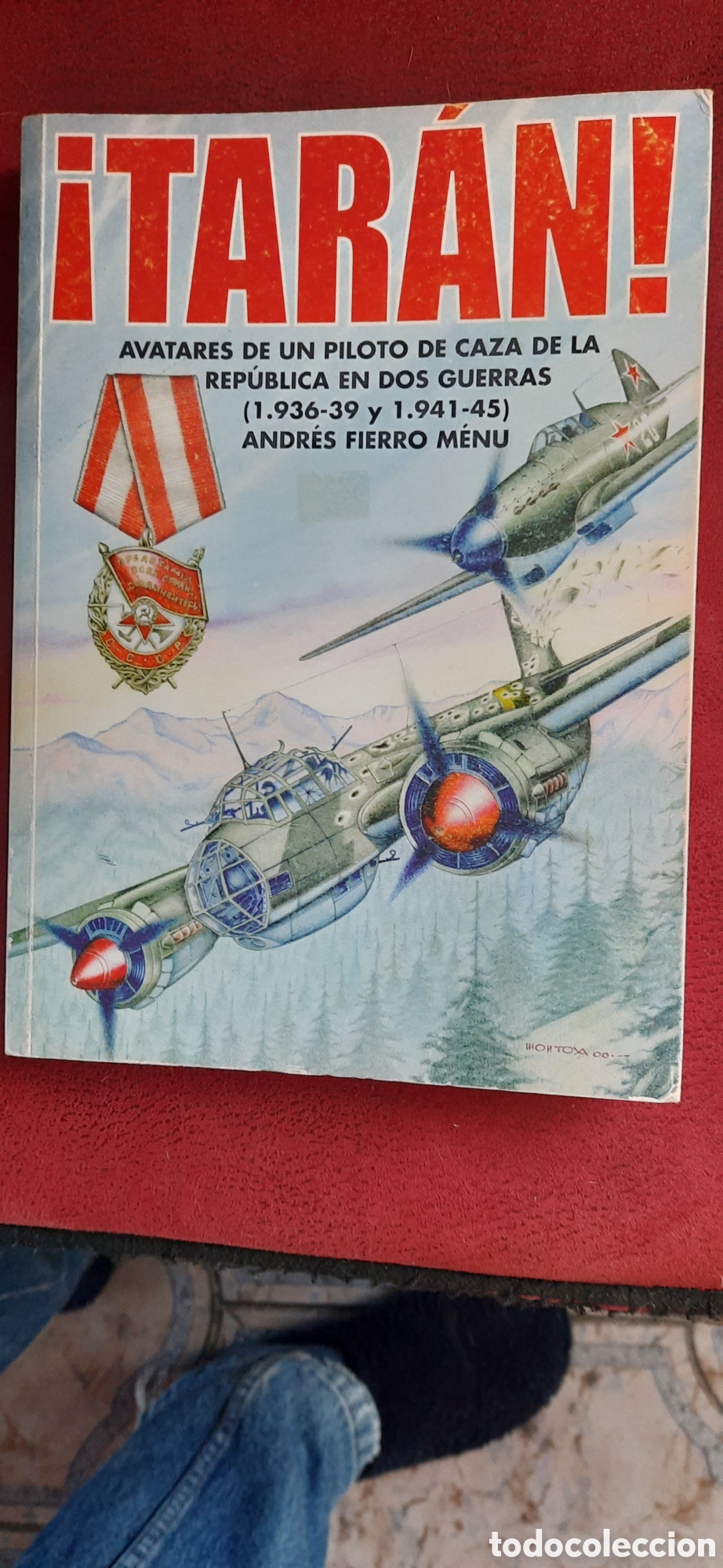 Militaria: Tar&aacute;n ! Avatares de un piloto de la Rep&uacute;blica en dos guerras ANDRES FIERRO MEN&Uacute;