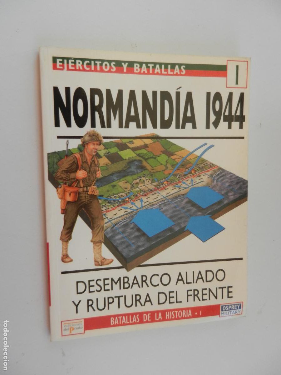 Militaria: EJERCITOS Y BATALLAS-1-NORMANDIA 1944-DESEMBARCO ALIADO Y RUPTURA DEL FRENTE-EDICIONES DEL PRADO 199