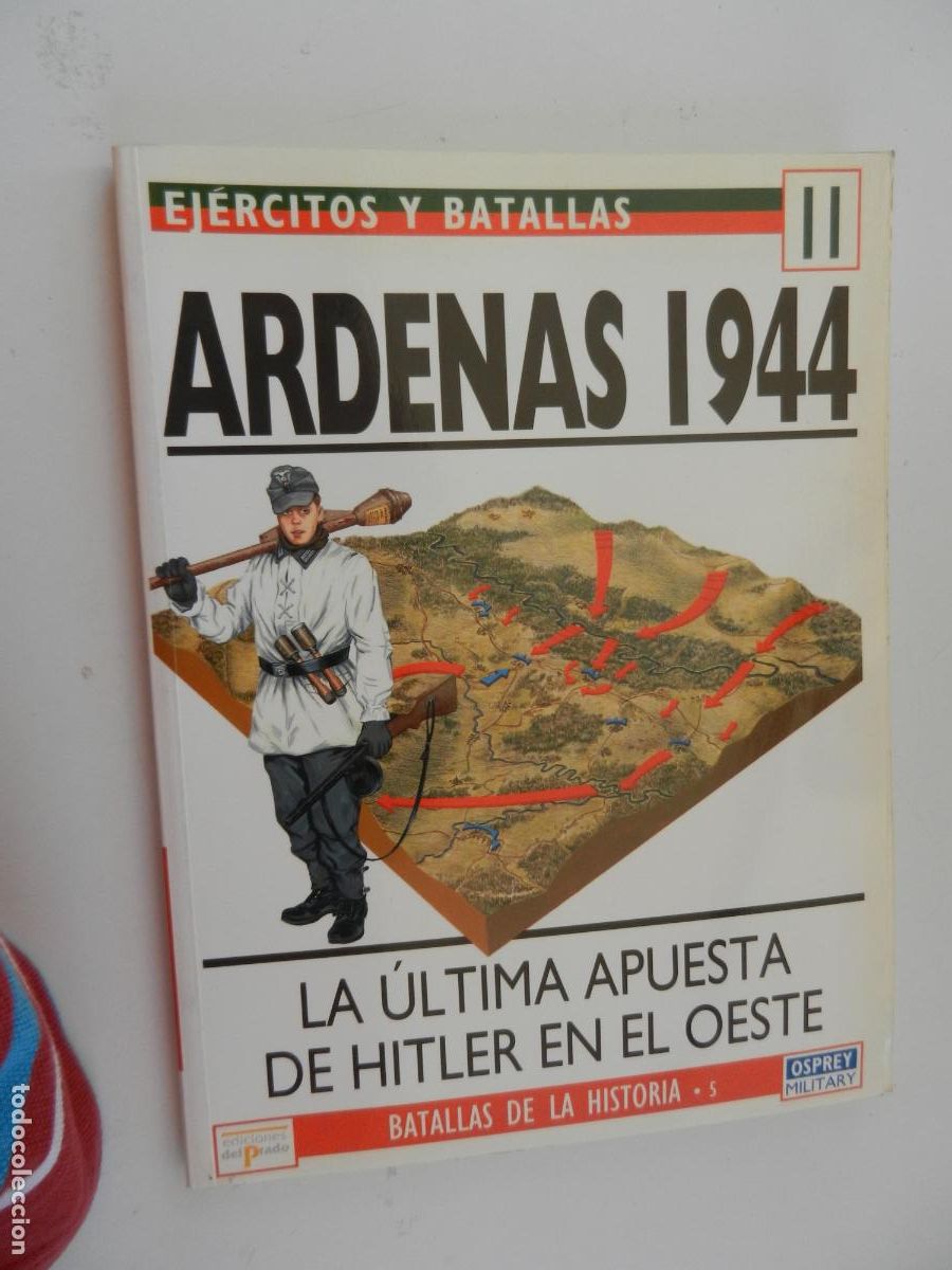 Militaria: EJERCITOS Y BATALLAS-N&ordm; II-ARDENAS 1944-LA &Uacute;LTIMA APUESTA DE HITLER EN EL OESTE-EDIC. DEL PRADO 1994