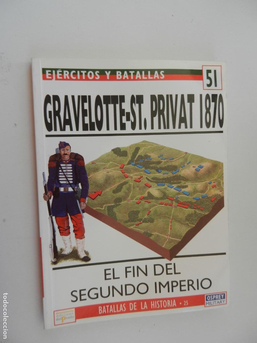 Militaria: EJ&Eacute;RCITOS Y BATALLAS N&ordm; 51-GRAVELOTTE-ST. PRIVAT 1870- EL FIN DEL SEGUNDO IMPERIO -EDIC. PRADO 1994.