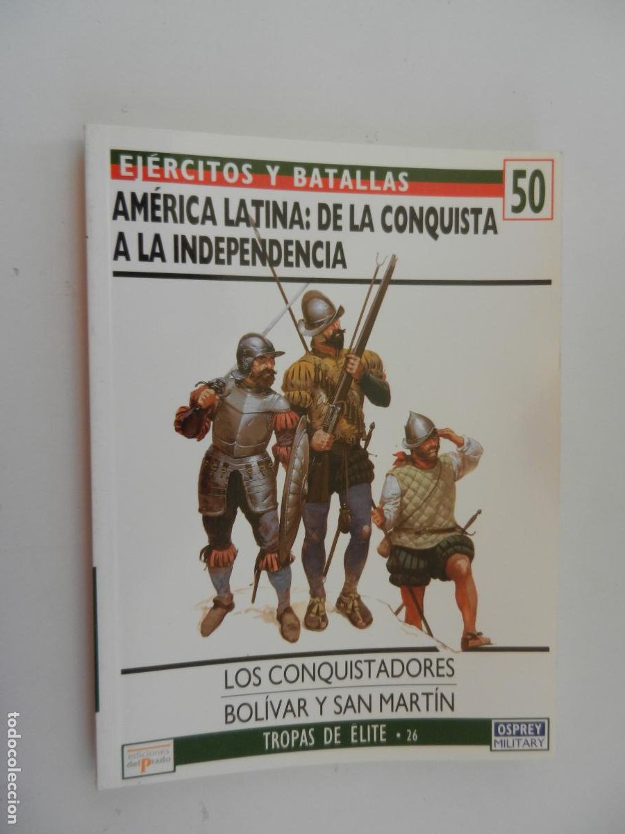 Militaria: EJ&Eacute;RCITOS Y BATALLAS N&ordm; 50 AM&Eacute;RICA LATINA: DE LA CONQUISTA A LA INDEPENDENCIA - EDICIONES PRADO 1995