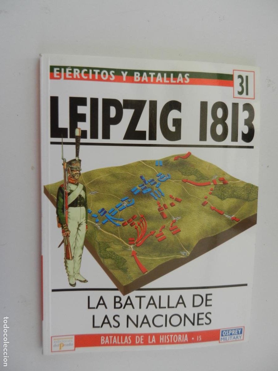 Militaria: EJ&Eacute;RCITOS Y BATALLAS N&ordm; 31-LEIPZIG 1813 -LA BATALLA DE LAS NACIONES- EDICIONES PRADO 1994.