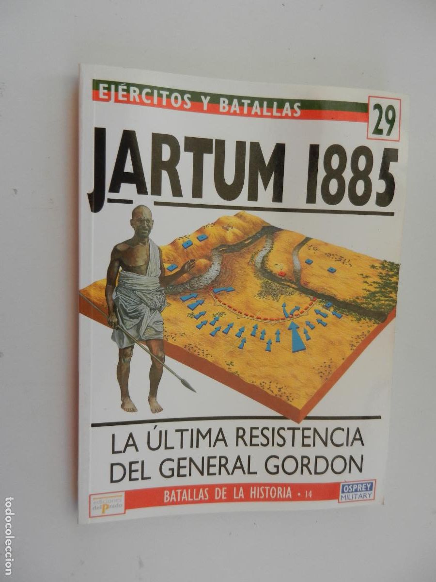 Militaria: EJ&Eacute;RCITOS Y BATALLAS N&ordm; 29 -JARTUM 1885- LA &Uacute;LTIMA RESISTENCIA DEL GENERAL GORDON-ED. DEL PRADO 1994