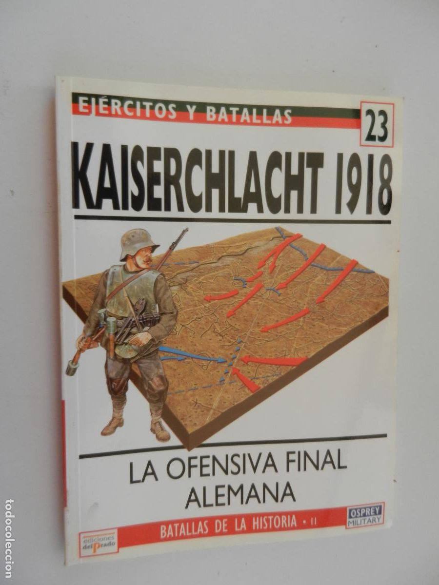 Militaria: EJ&Eacute;RCITOS Y BATALLAS N&ordm; 23-KAISERCHLACHT 1918- LA OFENSIVA FINAL ALEMANA -EDICIONES PRADO 1994.