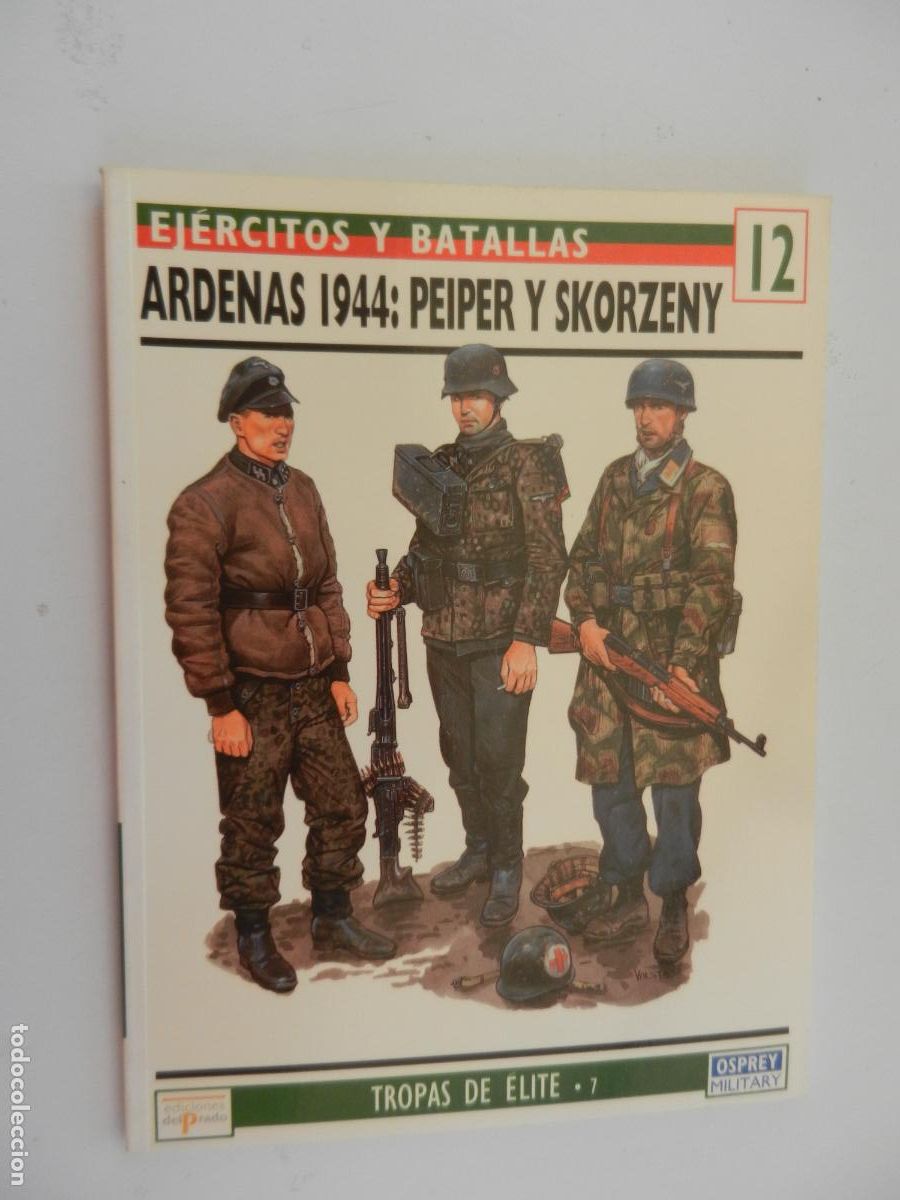 Militaria: EJ&Eacute;RCITOS Y BATALLAS N&ordm; 12-ARDENAS 1944: PEIPER Y SKORZENY-TROPAS DE &Eacute;LITE 7EDICIONES DEL PRADO 1995