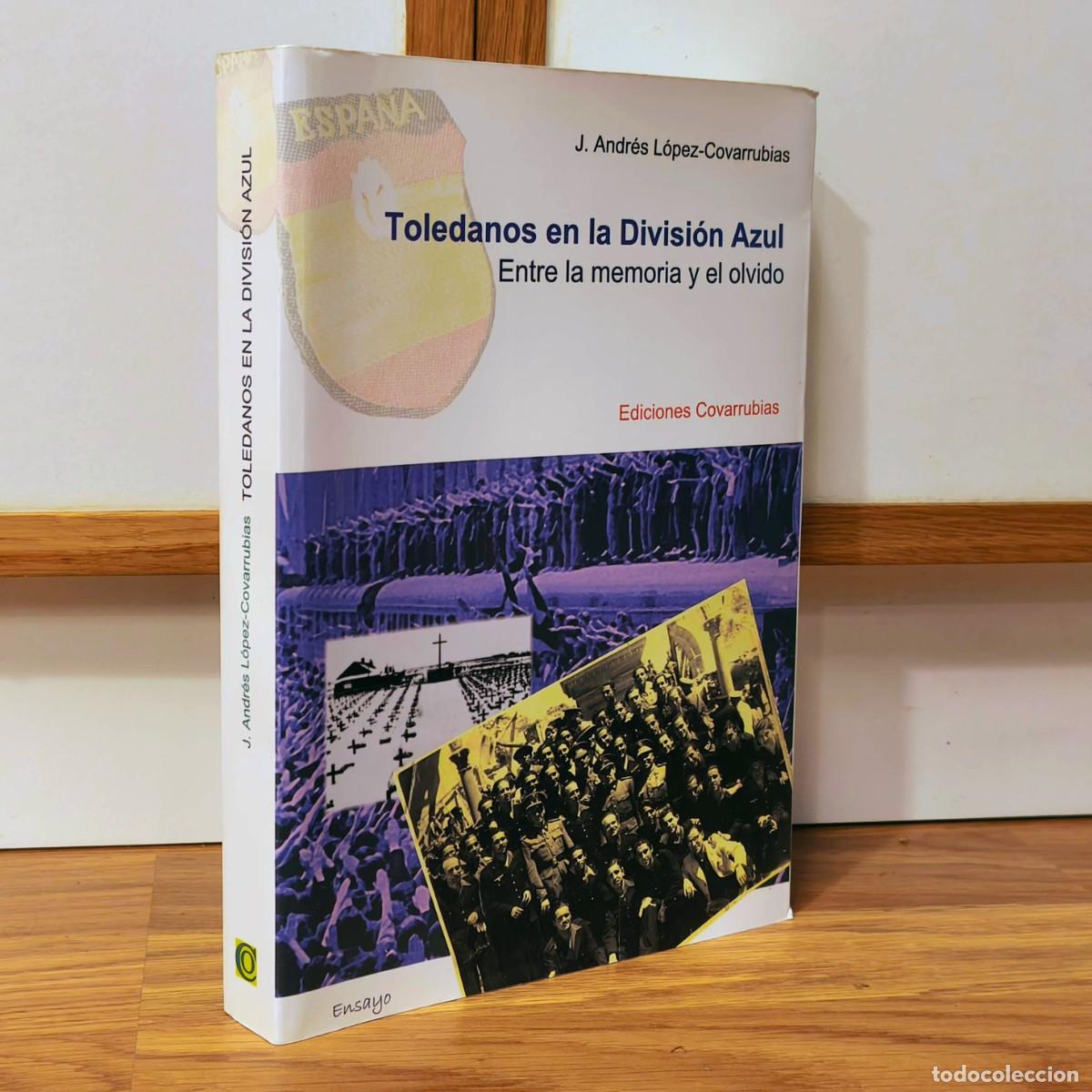 Militaria: TOLEDANOS EN LA DIVISON AZUL - J ANDRES LOPEZ-COVARRUBIAS