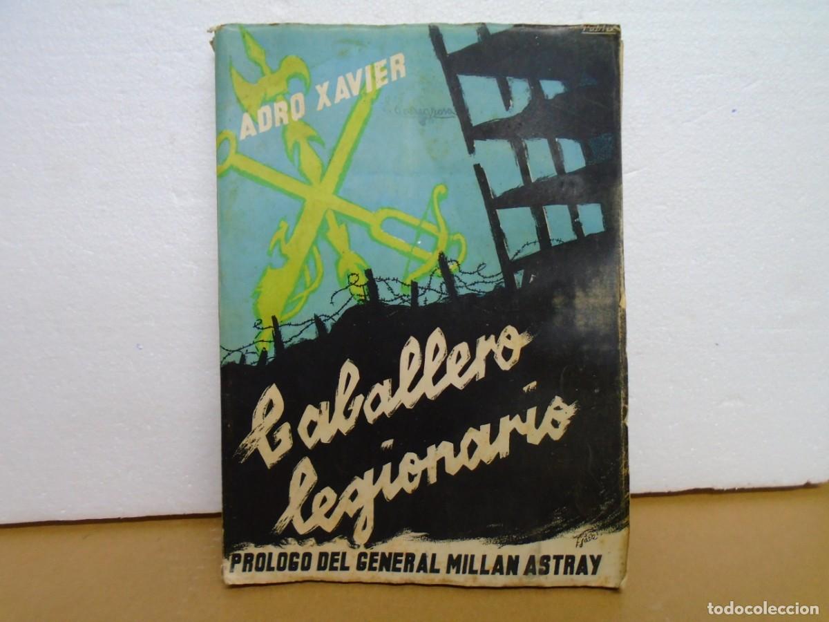 Militaria: CABALLERO LEGIONARIO/ADRO XAVIER/PROLOGO DEL GENERAL MILLAN ASTRAY/EDIT.RAZON Y FE.