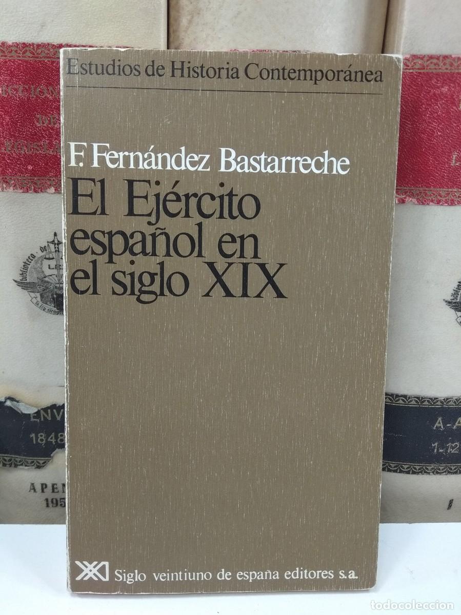 Militaria: EL EJERCITO ESPA&Ntilde;OL EN EL SIGLO XIX. Fernando Fern&aacute;ndez Bastarreche. Siglo veintiuno editores