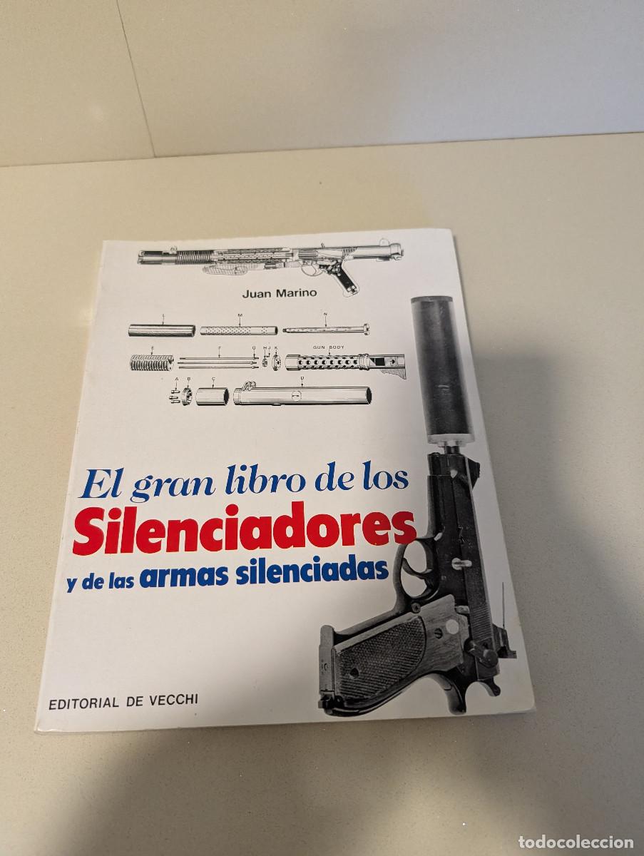 Militaria: EL GRAN LIBRO DE LOS SILENCIADORES Y DE LAS ARMAS SILENCIADAS - JUAN MARINO- VECCHI 1983