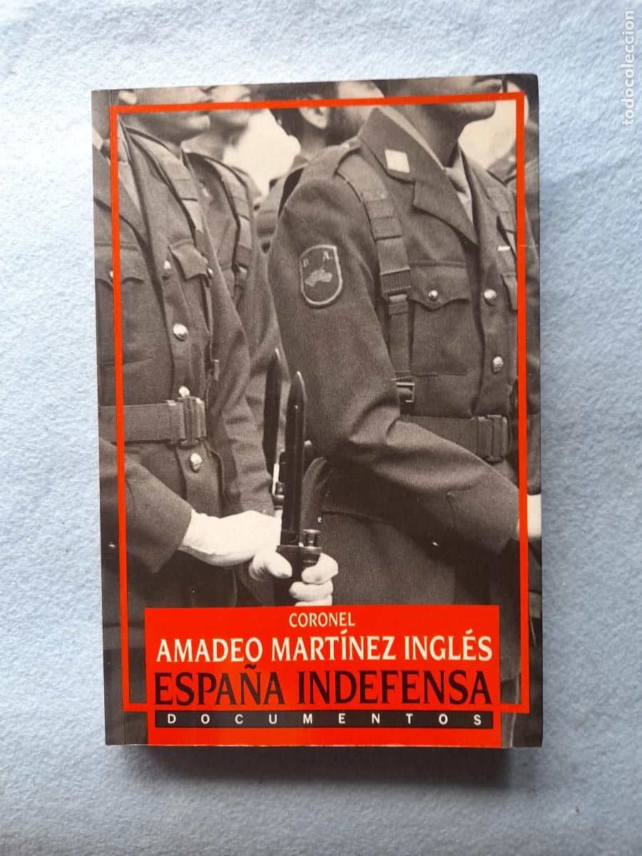 Militaria: Espa&ntilde;a Indefensa. Documentos. Coronel Amadeo Mart&iacute;nez Ingl&eacute;s.