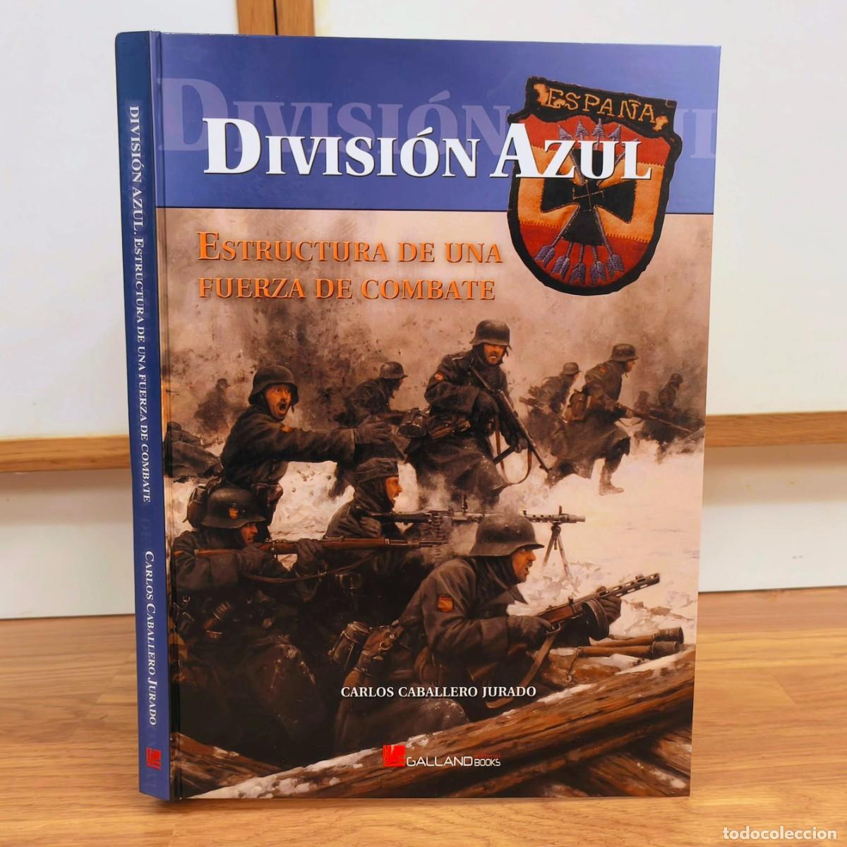 Militaria: Divisi&oacute;n Azul. Estructura de una fuerza de combate. Carlos Caballero Jurado