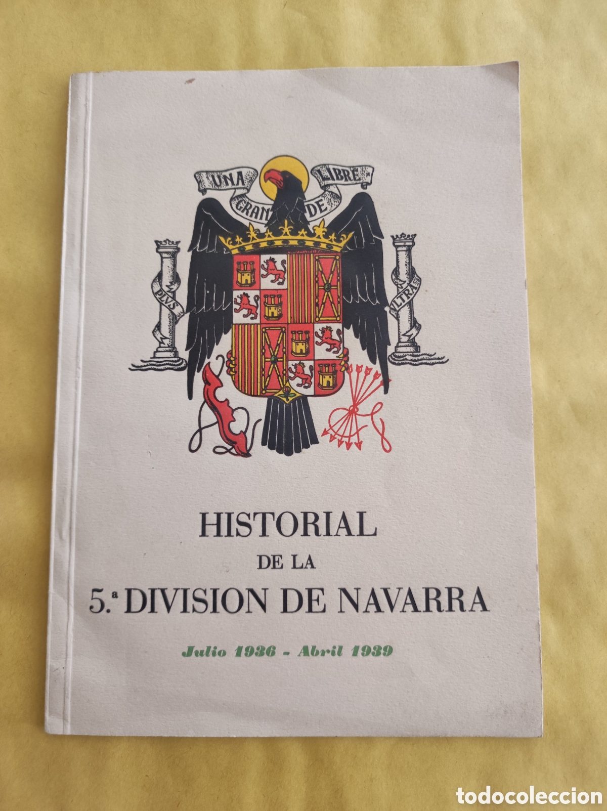 Militaria: Historial de la 5&ordf; divisi&oacute;n de Navarra julio 1936 - abril 1939 homenaje a los caidos y titulo