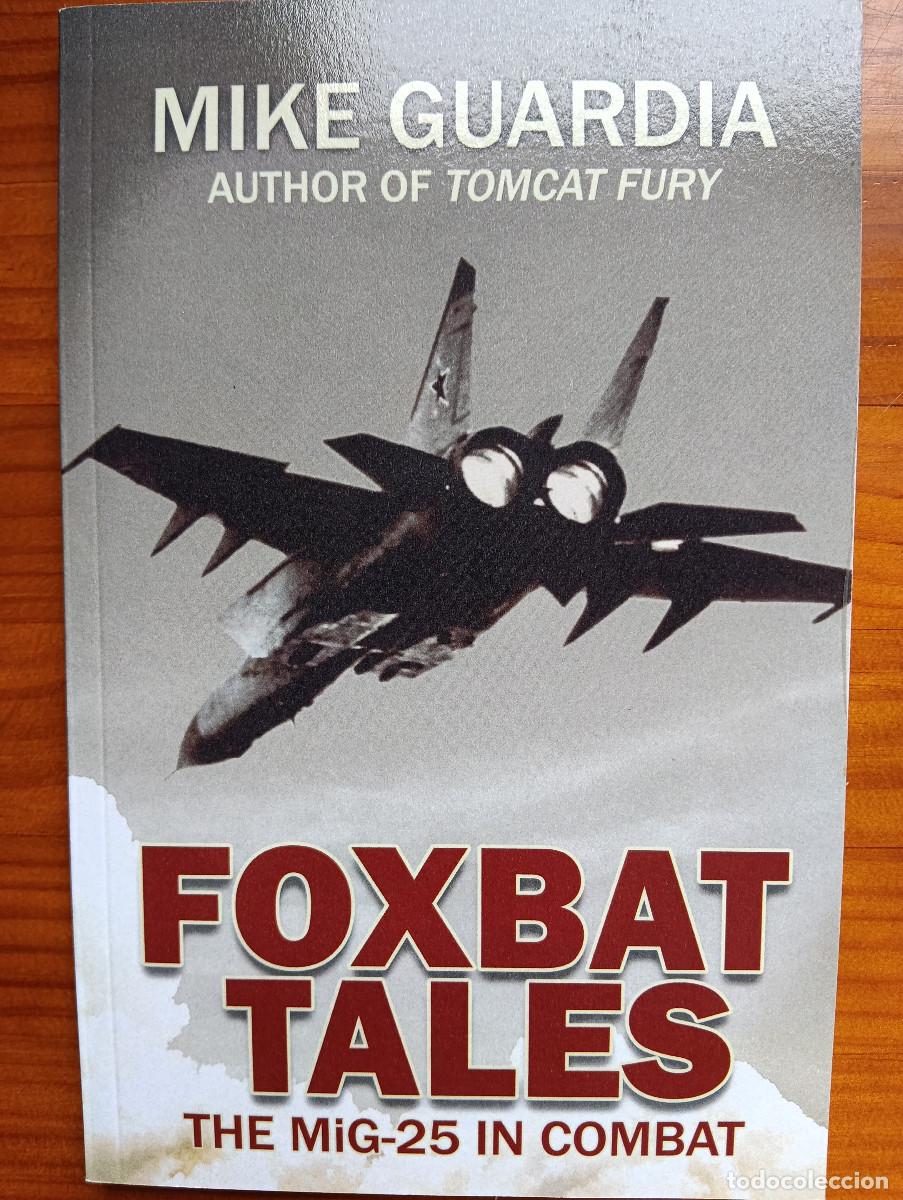 Militaria: &rdquo;Foxbat&rdquo; Tales. The MiG-25 in combat. Mike Guardia