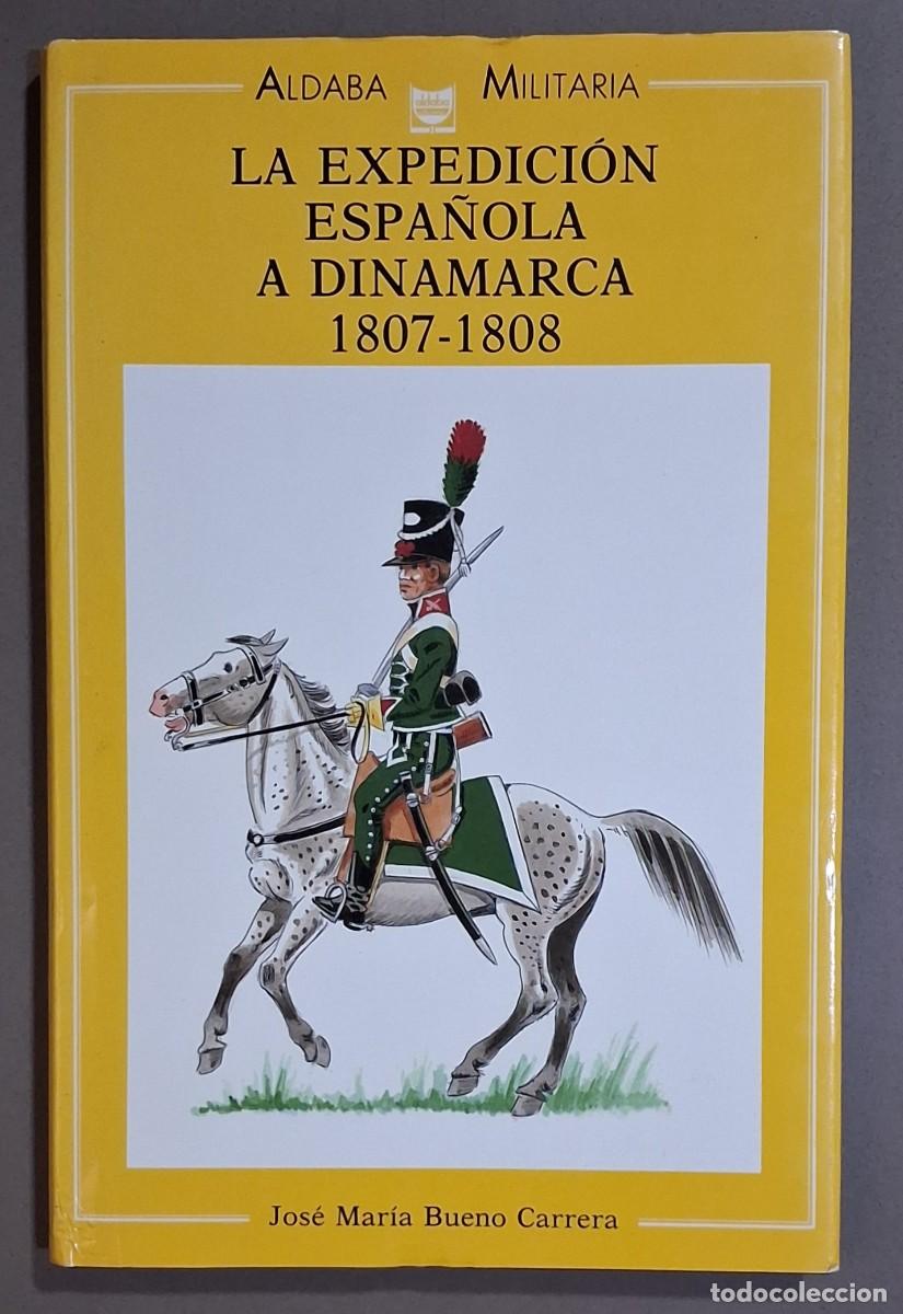 Militaria: La expedici&oacute;n espa&ntilde;ola a Dinamarca 1807-1808. Jos&eacute; Mar&iacute;a Bueno Carrera. Aldaba 1990. Militaria
