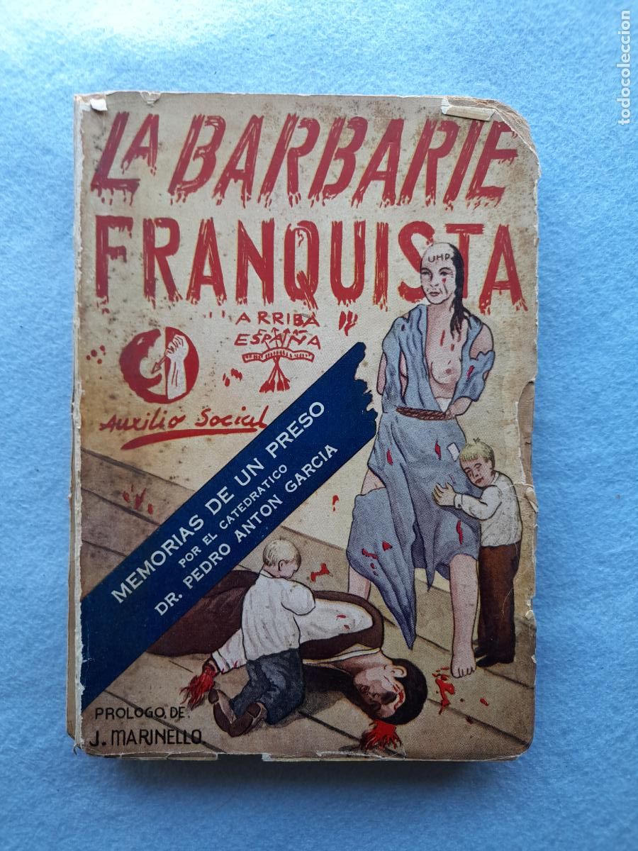 Militaria: La Barbarie Franquista. Memorias de un Preso. Catedr&aacute;tico Dr. Pedro Ant&oacute;n Garc&iacute;a. 1&ordf; Edici&oacute;n 1940