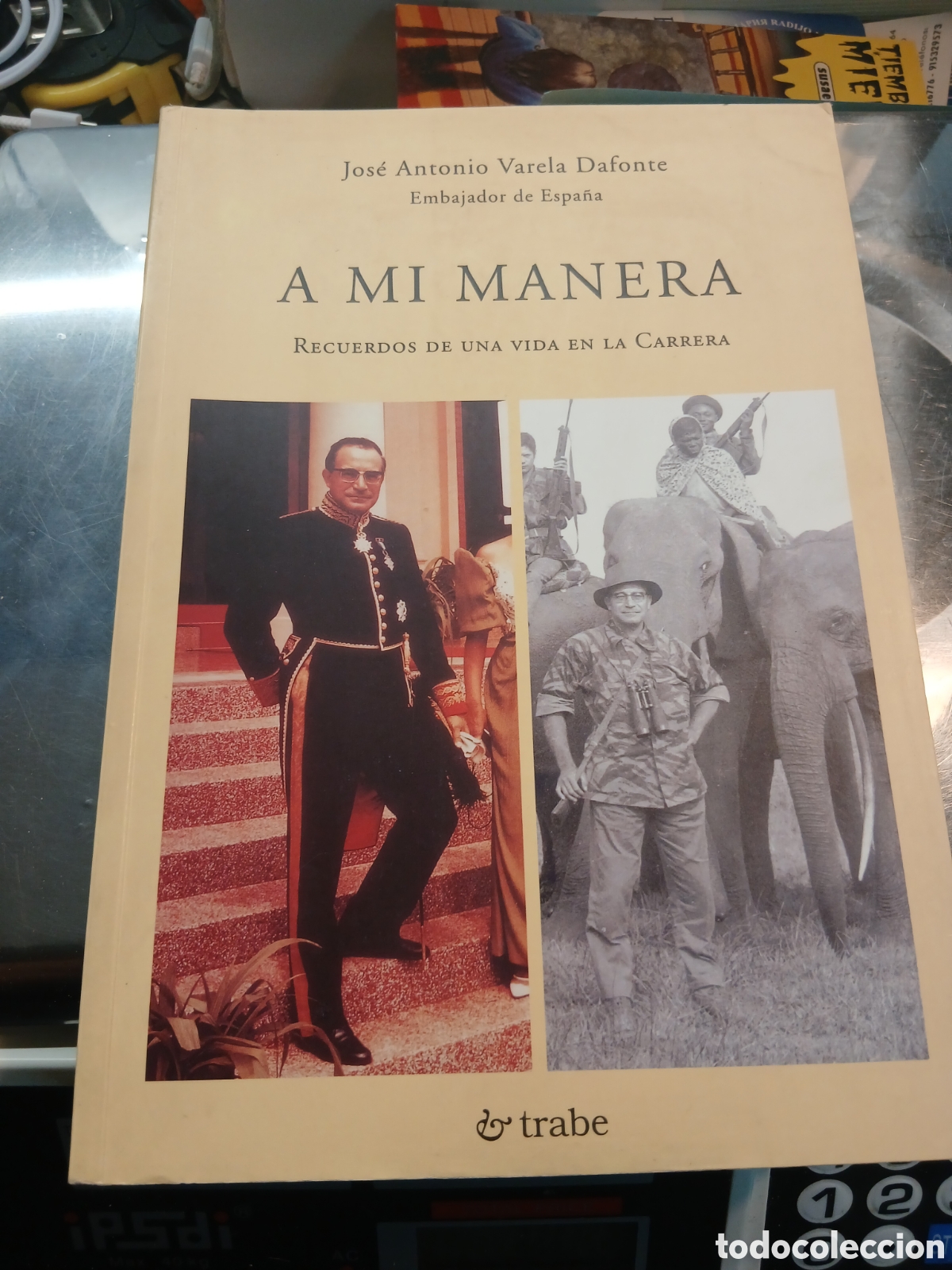 Militaria: A MI MANERA RECUERDOS DE UNA VIDA EN CARRERA . JOSE ANTONIO VARELA DAFONTE EMBAJADOR DE ESPA&Ntilde;A
