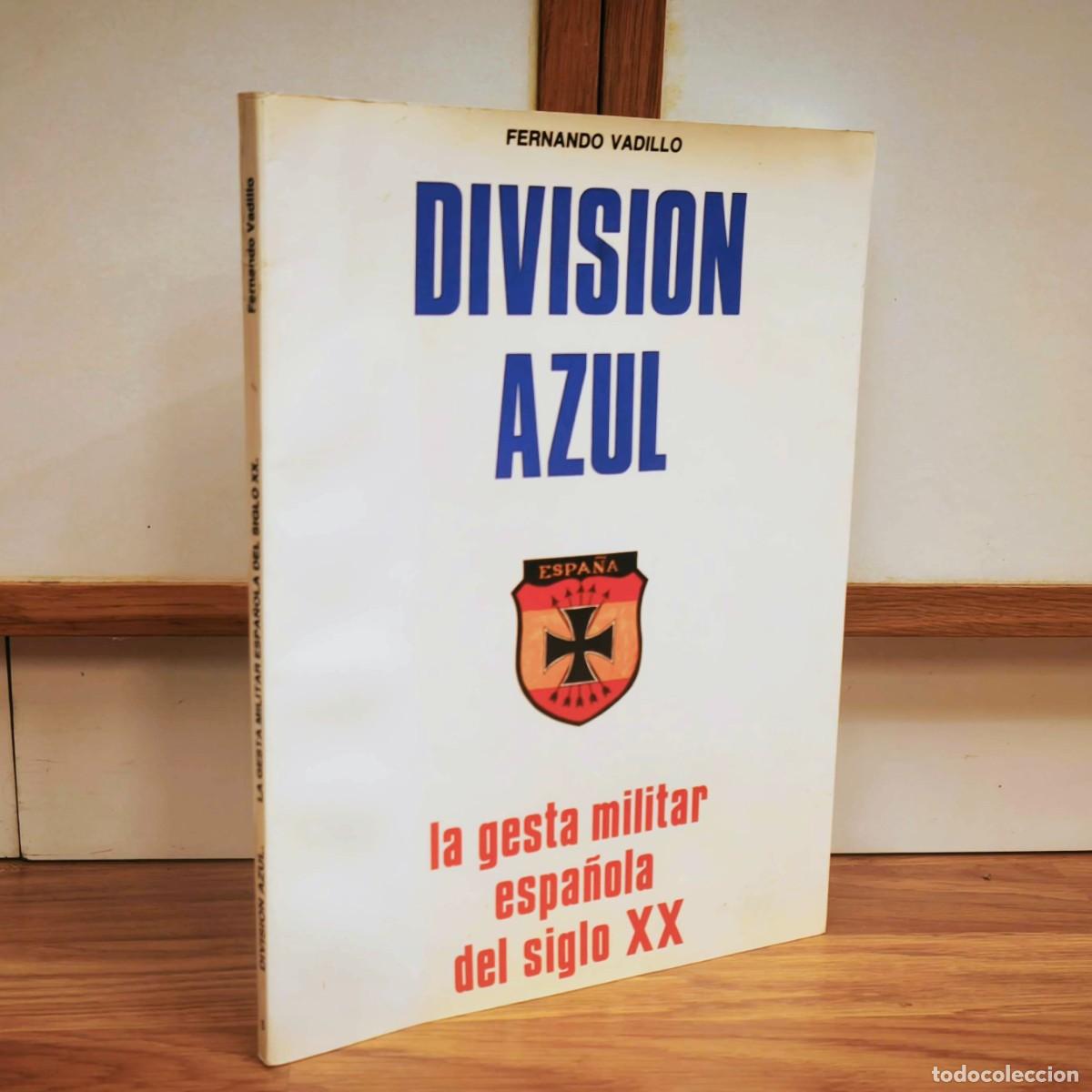 Militaria: LA DIVISI&Oacute;N AZUL - LA GESTA ESPA&Ntilde;OLA DEL SIGLO XX - FERNANDO VADILLO
