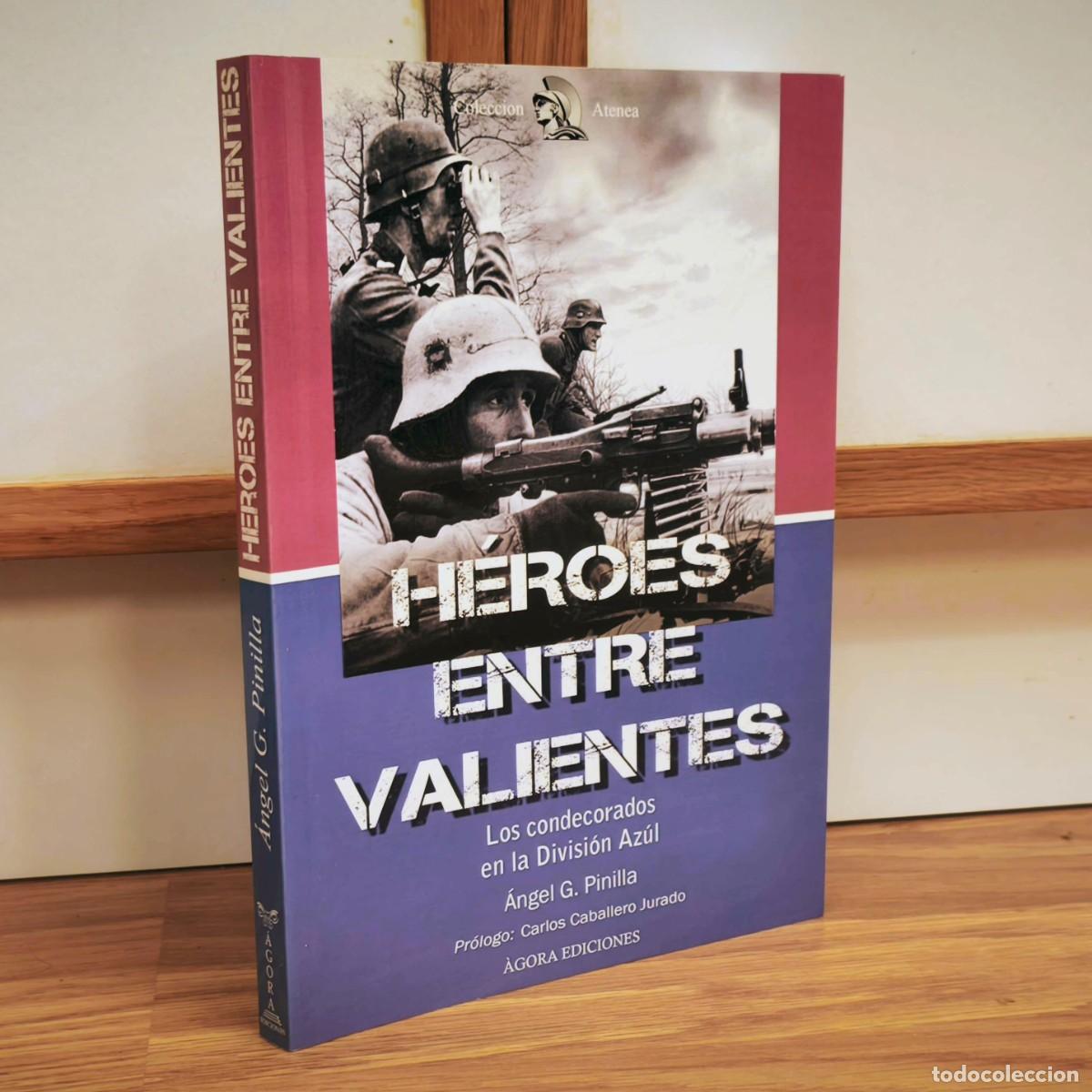 Militaria: LOS CONDECORADOS DE LA DIVISI&Oacute;N AZUL - HEROES ENTRE VALIENTES - ANGEL G.