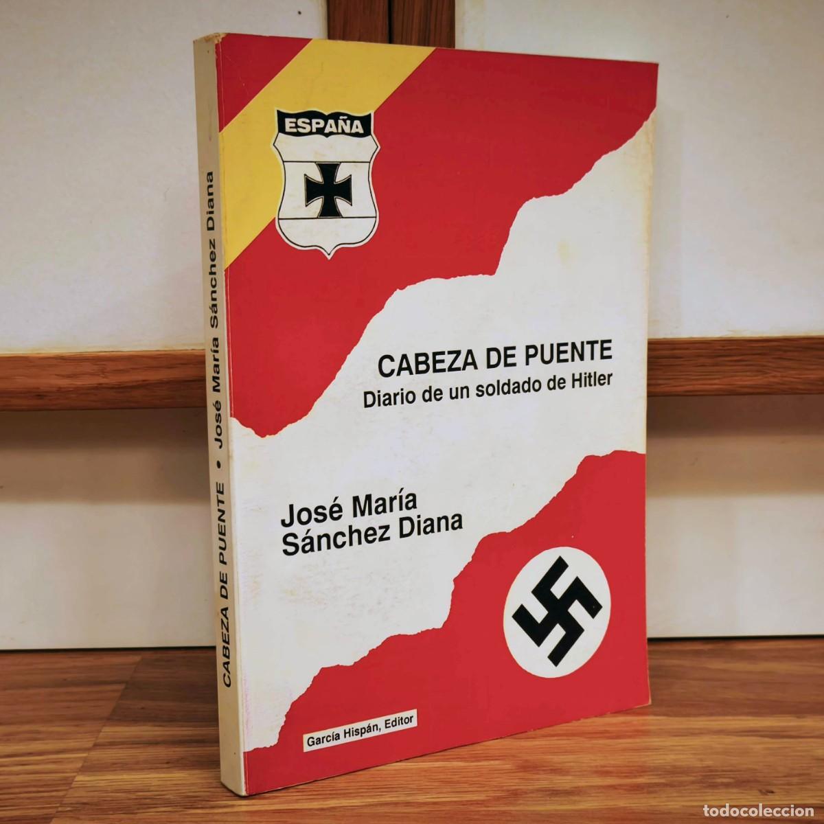 Militaria: DIVISION AZUL - CABEZA DE PUENTE - DIARIO DE UN SOLDADO DE HITLER - Jos&eacute; Mar&iacute;a S&aacute;nchez Diana - 1&ordf; Ed
