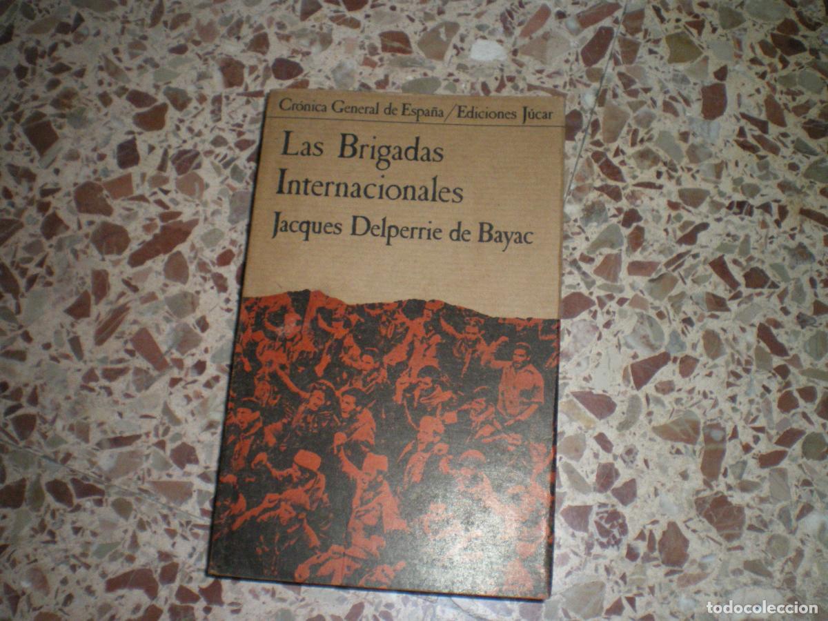 Militaria: GUERRA CIVIL: LAS BRIGADAS INTERNACIONALES, JACQUES DELPERRIE DE BAYAC