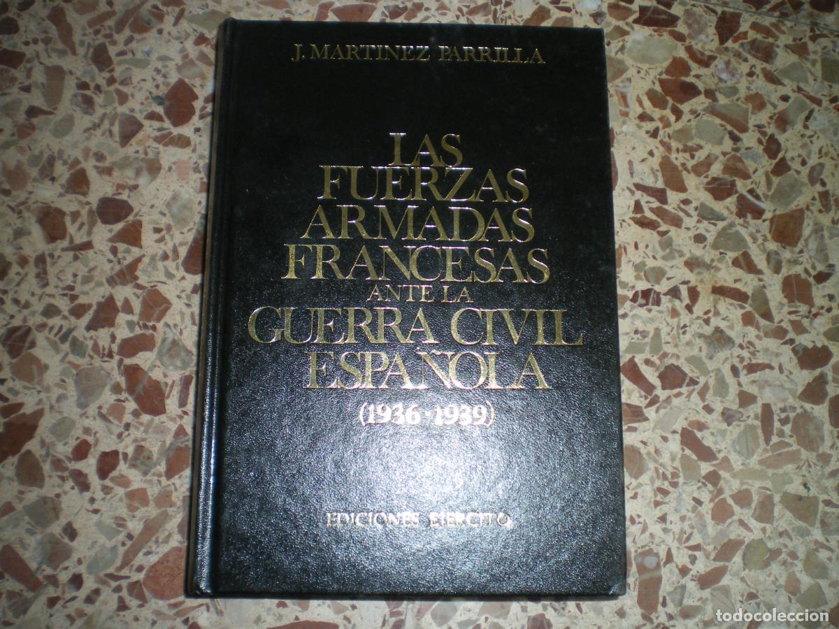 Militaria: LAS FUERZAS ARMADAS FRANCESAS ANTE LA GUERRA CIVIL ESPA&Ntilde;OLA, J. MARTINEZ PARRILLA