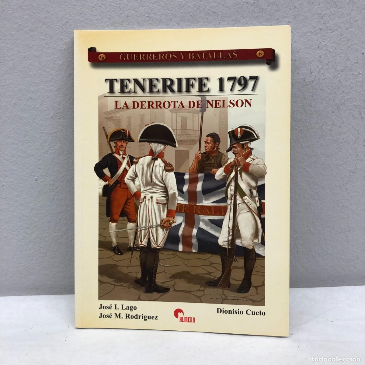 Militaria: TENERIFE 1797, LA DERROTA DE NELSON - J.L. LAGO, J.M. RODR&Iacute;GUEZ - GUERREROS Y BATALLAS, 19 / 73