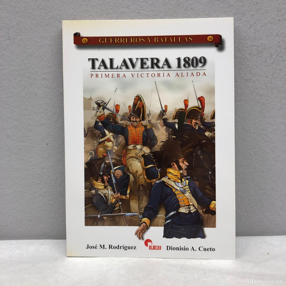 Militaria: TALAVERA 1809, PRIMERA VICTORIA ALIADA - J.M. RODR&Iacute;GUEZ - GUERREROS Y BATALLAS, 16 - ALMENA / 76