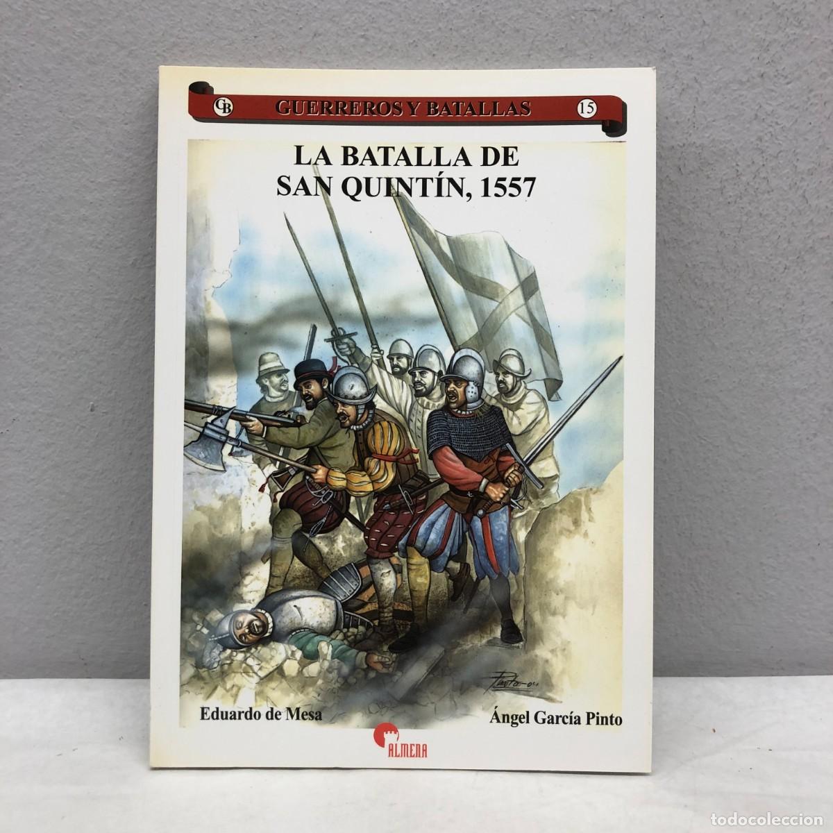 Militaria: LA BATALLA DE SAN QUINT&Iacute;N, 1557 - EDUARDO DE MESA - GUERREROS Y BATALLAS, 15 - ALMENA / 77