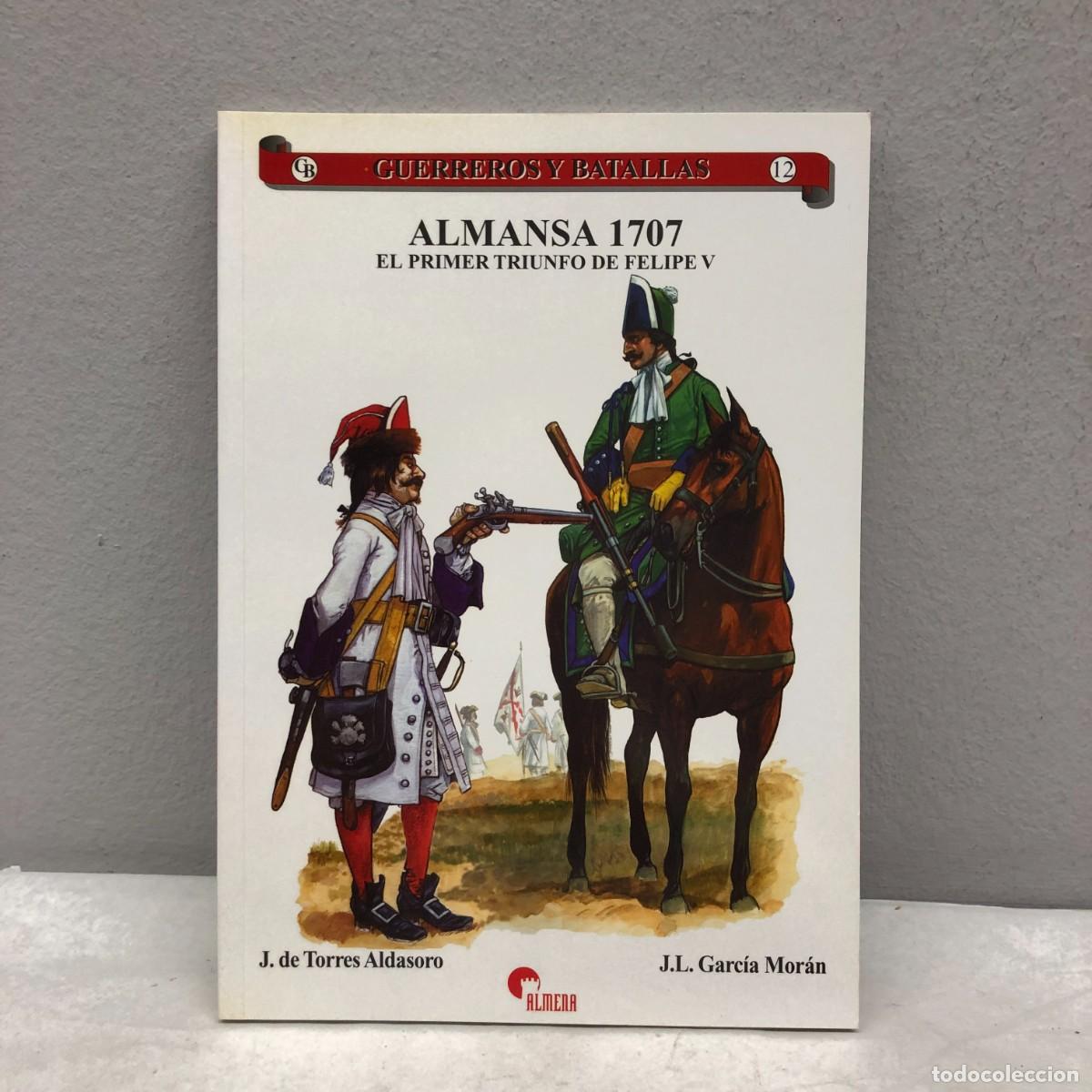 Militaria: ALMANSA 1707, EL PRIMER TRIUNDO DE FELIPE V - J. DE TORRES - GUERREROS Y BATALLAS, 12 - ALMENA / 80